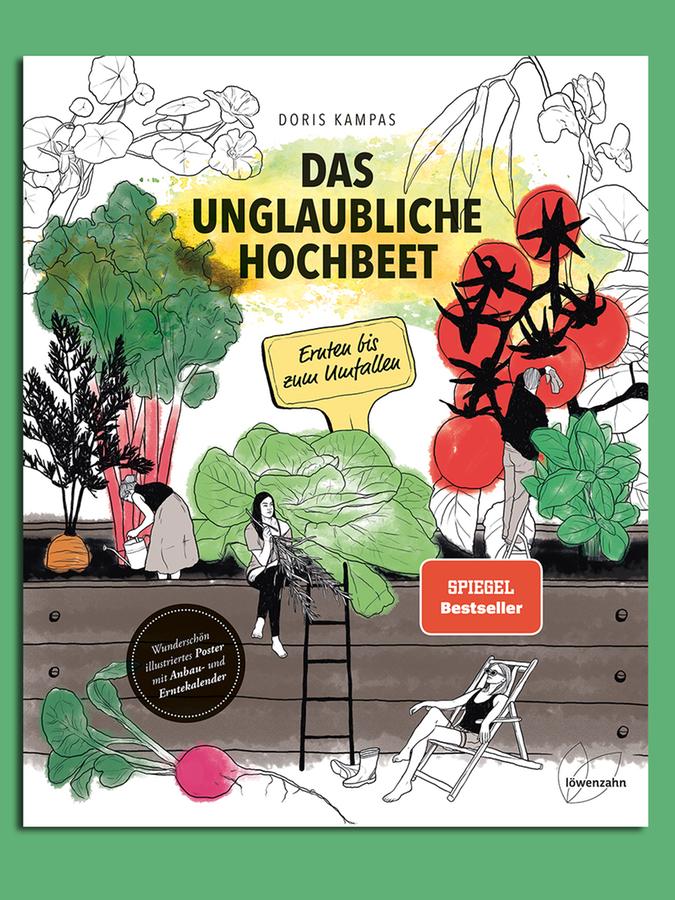 Das unglaubliche Hochbeet. Ernten bis zum Umfallen. Wie Sie ein Hochbeet planen, selber bauen, richtig befüllen und bepflanzen. Von Doris Kampas erschienen im Löwenzahn Verlag.