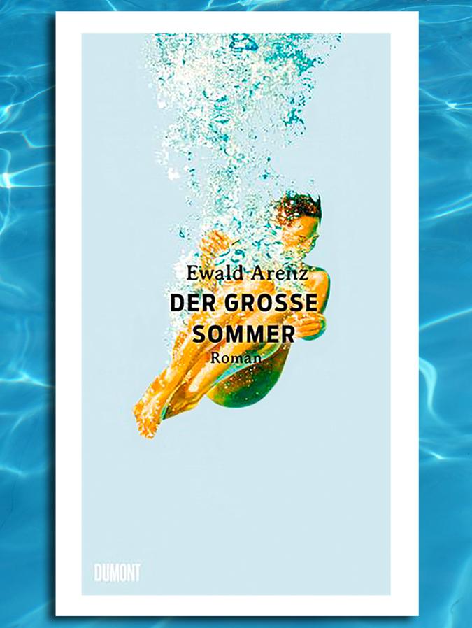 Ewald Arenz: Der große Sommer. Roman. Dumont, 318 Seiten, 20 Euro. Ewald Arenz: Der große Sommer. Roman. Dumont, 318 Seiten, 20 Euro.