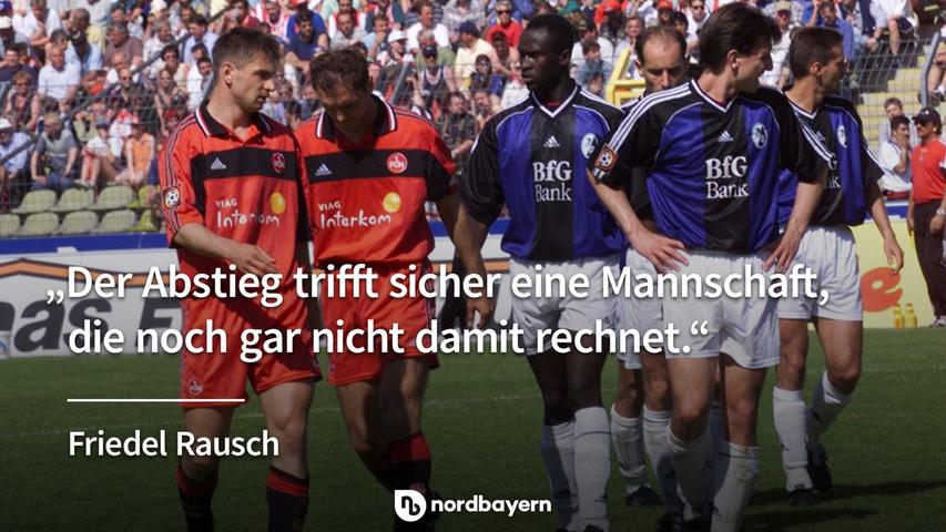 "Der Abstieg trifft eine Mannschaft, die noch gar nicht damit gerechnet hat." - Friedel Rausch.
