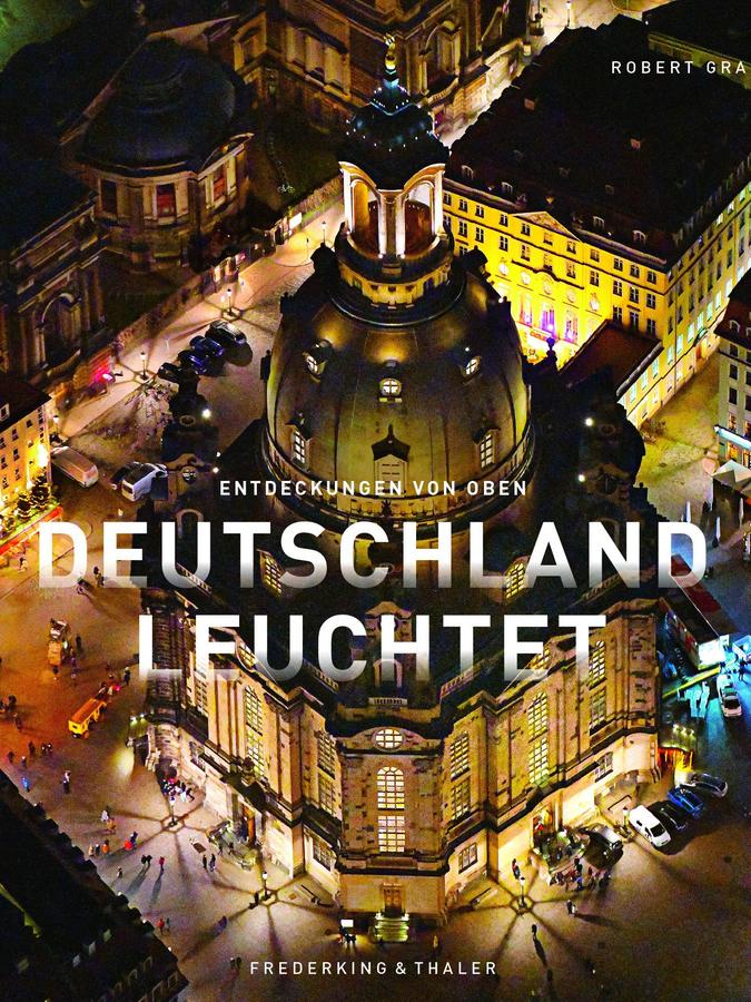 Julia Schattauer und Robert Grahn - Deutschland leuchtet - Wie Sie unser Land noch nie gesehen haben, Verlag Frederking & Thaler, 192 Seiten, 39,99 Euro.
Julia Schattauer und Robert Grahn - Deutschland leuchtet - Wie Sie unser Land noch nie gesehen haben, Verlag Frederking & Thaler, 192 Seiten, 39,99 Euro.