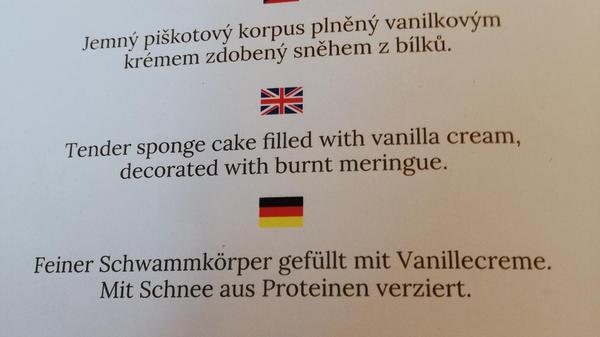 Gesehen in Karlsbad, Tschechien in einem Cafe von Barbara Pesavento aus Leinburg: "Das war ein Biskuitkuchen. Wenn ich es vorher nicht gesehen hätte, hätte ich es nie gegessen." Alle Bilder der letzten Jahre unserer lustigen Deutschübersetzungen finden Sie hier.