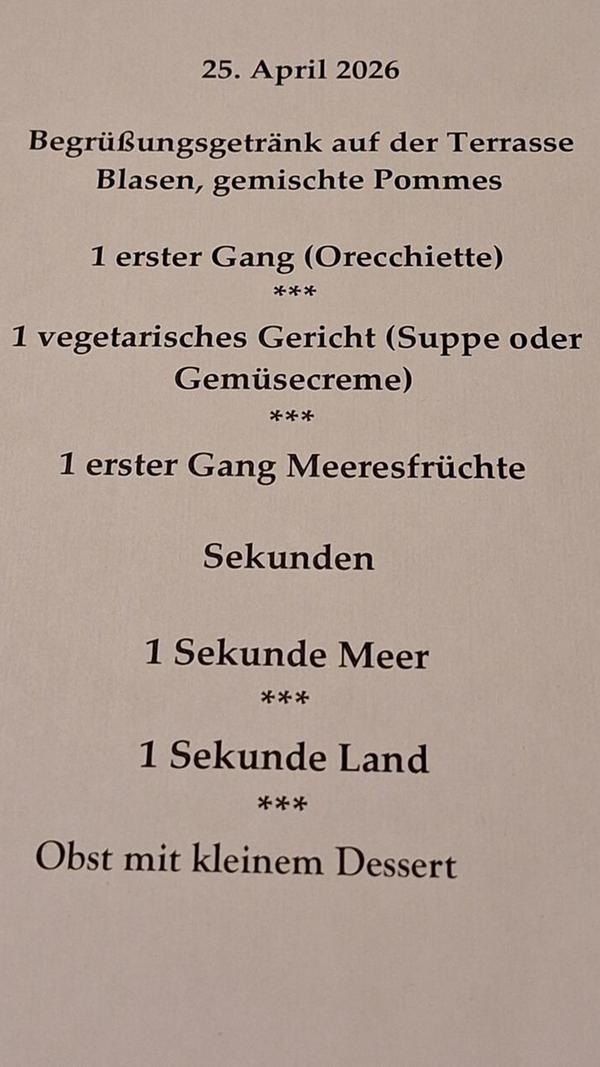 Gesehen im April in einem Hotel in Brindisi /Italien. Kleine Erläuterungen: Blasen: Prosecco. Die Auswahl für den zweiten Gang: 1 Sekunde Meer: Ein Fischgericht. 1 Sekunde Land: Ein Fleischgericht.Insgesamt war das Essen (leider nur) ganz gut", schreibt uns Leserin Marianne Assfalg per E-Mail.