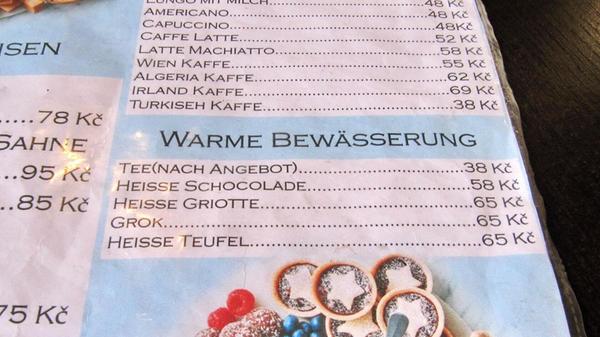 „Ich musste schmunzeln über die Warme Bewässerung, die auf einer Karte in einem Cafè in Viššybrod in Südböhmen angeboten wurde“, schreibt uns Margit Hame aus Dinkelsbühl.;