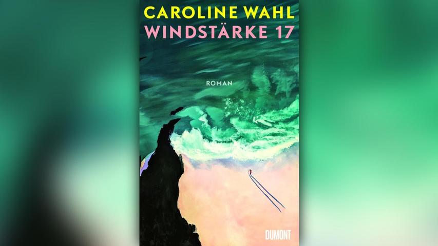 „Windstärke 17“ von Caroline Wahl „Windstärke 17“ von Caroline Wahl