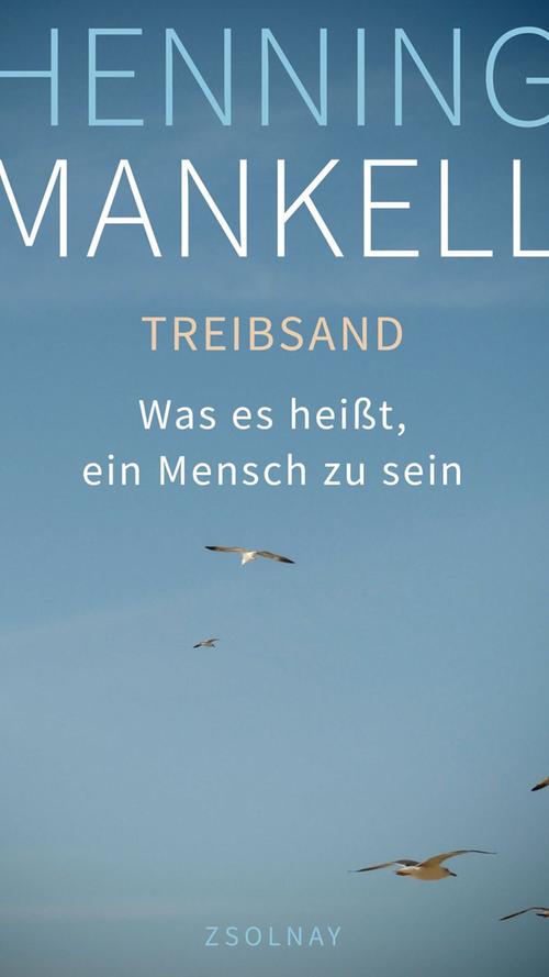 "Treibsand" heißt das aktuelle, autobiografische Buch, in dem Mankell sich mit seiner Krebs-Erkrankung und dem nahenden Tod auseinandersetzt.