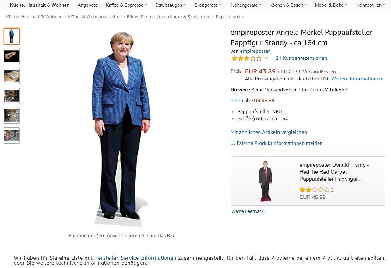 Denn nicht vergessen: Sie schaffen das! Und wenn Sie möchten, erinnert Sie unsere Ex-Kanzlerin in Lebensgröße daran. Sollten Sie sich aber lieber einen narzisstischen Möchtegern-Diktator ins Wohnzimmer stellen wollen, gibt es auch Donald Trump. Der kostet allerdings 3,10 Euro mehr und hat dadurch ein signifikant schlechteres Preis-Leistungs-Verhältnis. Bedenken Sie das bitte bei Ihrer Kaufentscheidung.